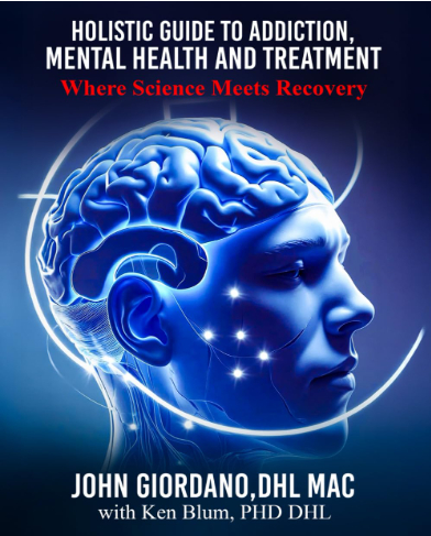 Holistic Guide to Addiction Mental Health and Treatment Where Science Meets Recovery by John Giordano